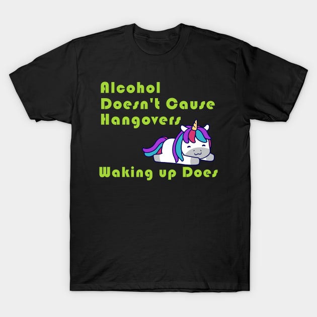 Alcohol Doesn't Cause Hangovers Unicorn T-Shirt by Wanderer Bat